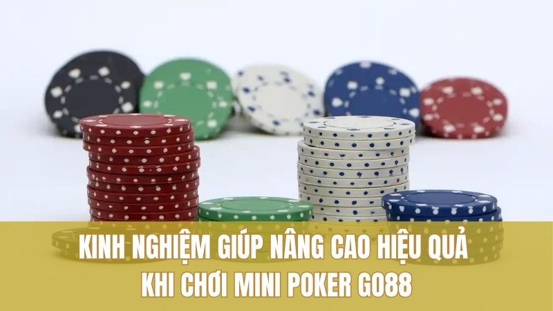 Mini Poker GO88 – Lựa Chọn Giải Trí Bài Nhanh Đáng Thử 2025 3 Kinh nghiệm giúp nâng cao hiệu quả khi chơi Mini Poker GO88