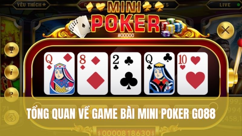 Mini Poker GO88 – Lựa Chọn Giải Trí Bài Nhanh Đáng Thử 2025 1 Tổng quan về game bài Mini Poker GO88